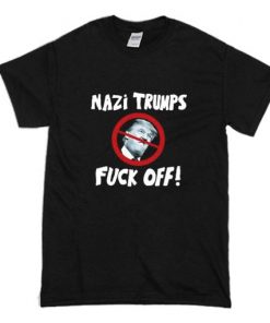 Nazi Trump Fuck Off T Shirt NA