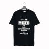 Yes I Am Mixed With Black Unapologetically Black T Shirt NA