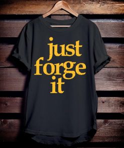 Just Forge It T-Shirt NA