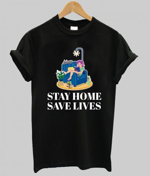 Stay Home Save Lives tshirt NA