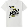 Can you feel it t shirt NA