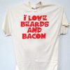 I love beards n Bacon T Shirt NA
