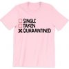 Single Taken Quarantined Valentines Day T Shirt NA