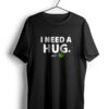 I Need Hug t shirt NA