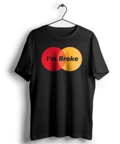 I’m Broke t shirt NA
