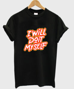 i will do it my self t-shirt NA