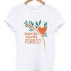learn to love the forest t-shirt NA