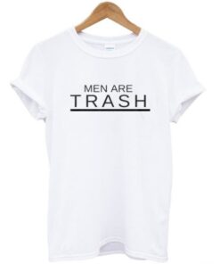 men are trash t-shirt NA