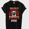zombies to save my pug t-shirt NA