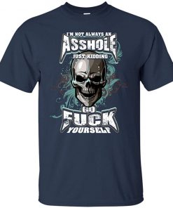 I'm Not Always an Asshole t shirt