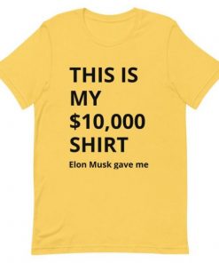 10,000 Shirt Elon Musk Gave Me T Shirt NA