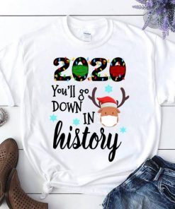 2020 You’ll Go Down In History Christmas 2020 T Shirt NA