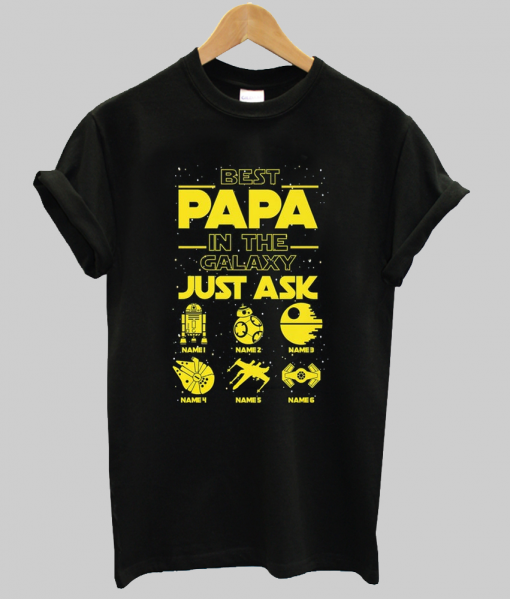 Best Papa In The Galaxy Just Ask Shirt NA