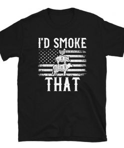 I'd Smoke That Shirt NA