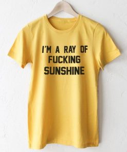 I’m A Ray Of Fucking Sunshine T-Shirt NA