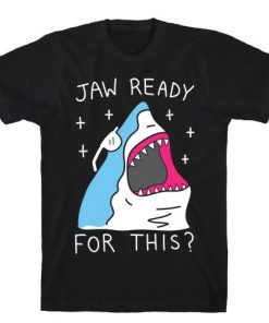 Jaw Ready For This Shark T-Shirt NA