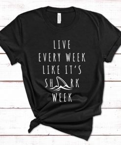 live every week like It's shark week shirt NA