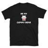 Be My Cummy Bear tshirt NA