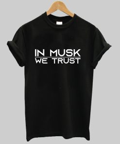 in musk we trust tshirt NA