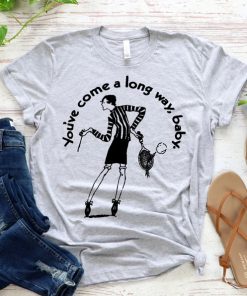 You’ve come a long way baby T-Shirt NA