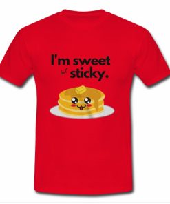 I’m Sweet but Sticky T-Shirt NA