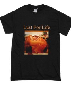 Lust For Life T Shirt NA