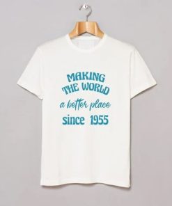 making the world a better place since 1955 T Shirt NA
