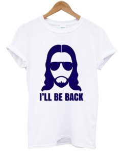 Jesus I’ll be Back Tshirt NA