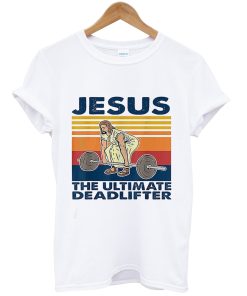 Jesus The Ultimate Deadlifter Meme tshirt NA