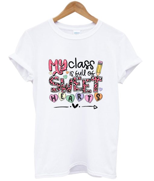 My Class Full Of Sweet Hearts Valentine's Day tshirt NA