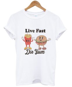 Live Fast Die Yum Shirt NA