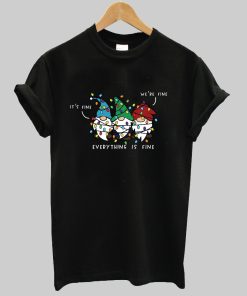 It’s Fine We’re Fine Everything Is Fine TShirt NA
